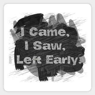 I Came,  I Saw,  I Left Early. Sticker